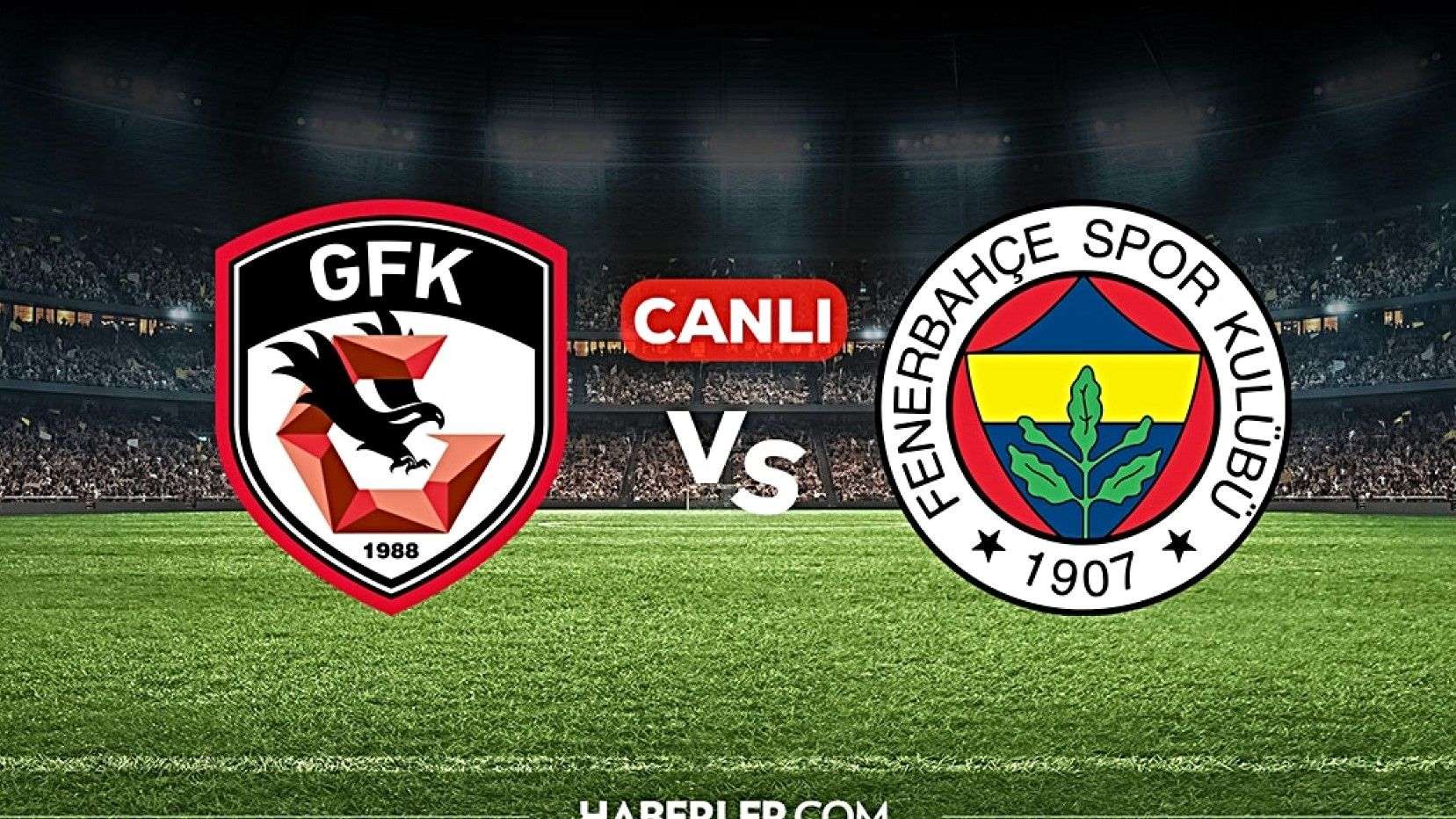 Gaziantep FK - Fenerbahçe Maçı Başladı: Canlı Yayın Detayları
